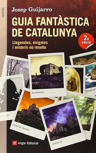 Guia Fantàstica De Catalunya: Llegendes, enigmes i misteris no resolts